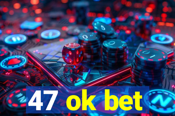 47 ok bet